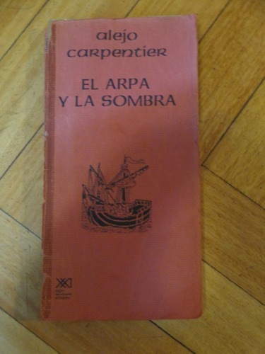 Alejo Carpentier: El Arpa Y La Sombra. 1° Edición 197&-.