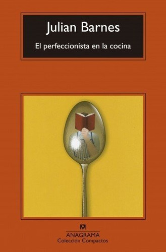 Libro El Perfeccionista En La Cocina Julian Barnes Anagrama