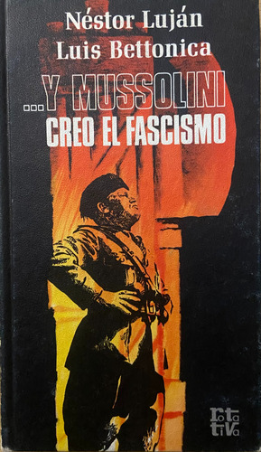 Y Mussolini Creo El Fascismo, Néstor Luján, Luis Bettonica (Reacondicionado)