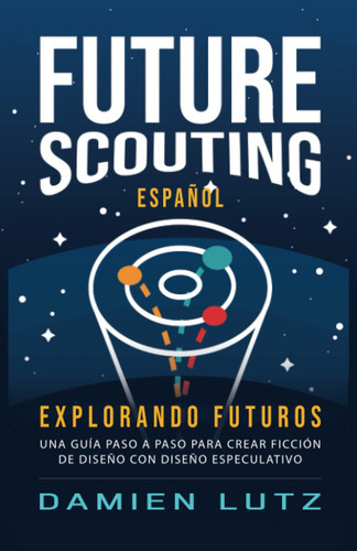 Future Scouting (español): Explorando Futuros-diseñe Tec 