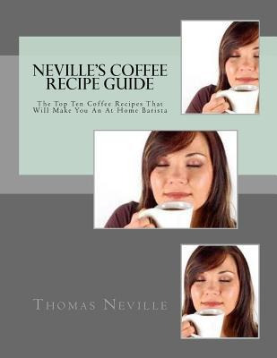 Libro Neville's Coffee Recipe Guide : Make Your Own Coffe...