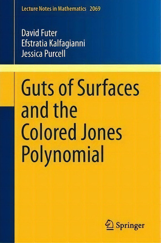Guts Of Surfaces And The Colored Jones Polynomial, De David Futer. Editorial Springer-verlag Berlin And Heidelberg Gmbh & Co. Kg, Tapa Blanda En Inglés