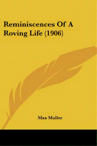 Reminiscences Of A Roving Life (1906), De Muller, Max. Editorial Kessinger Pub Llc, Tapa Blanda En Inglés