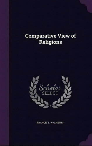 Comparative View Of Religions, De Francis T Washburn. Editorial Palala Press, Tapa Dura En Inglés