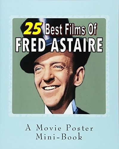 25 Best Films Of Fred Astaire A Movie Poster Minibook