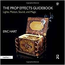 The Prop Effects Guidebook Lights, Motion, Sound, And Magic