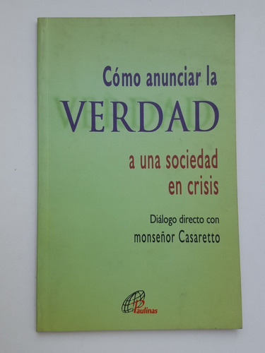 Monseñor Casaretto Como Anunciar La Verdad A Una Sociedad En