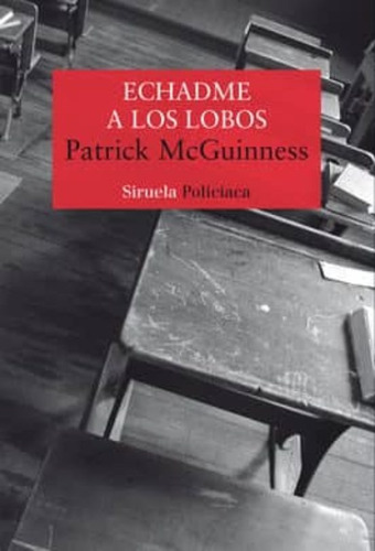 Echadme A Los Lobos, Patrick Mcguinness, Siruela