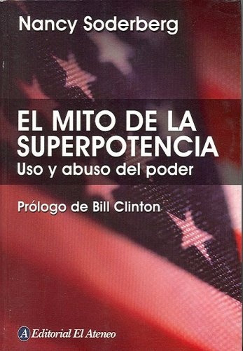 Mito De La Superpotencia, El, De Nancy Soderberg. Editorial El Ateneo, Tapa Blanda En Español