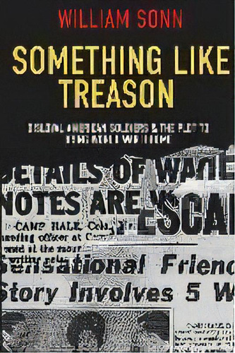 Something Like Treason : Disloyal American Soldiers & The Plot To Bring World War Ii Home, De Bill Sonn. Editorial Sunbury Press, Inc., Tapa Blanda En Inglés