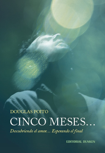 Cinco Meses Descubriendo El Amor Esperando El Final, De Poito, Douglas., Vol. Volumen Unico. , Tapa Blanda En Español, 2020