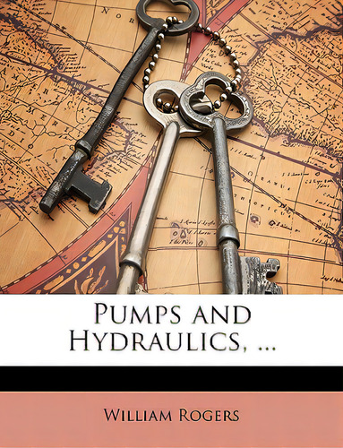 Pumps And Hydraulics, ..., De Rogers, William. Editorial Nabu Pr, Tapa Blanda En Inglés