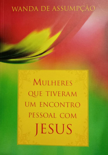 Mulheres Que Tiveram Um Encontro Pessoal Com Jesus: Mulheres, De Wanda De Assumpcao. Mulheres Editorial Mundo Cristão, Capa Mole Em Português