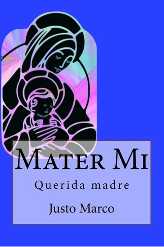 Libro: Mater Mi: Querida Madre (triología Sobre La Sagrada F