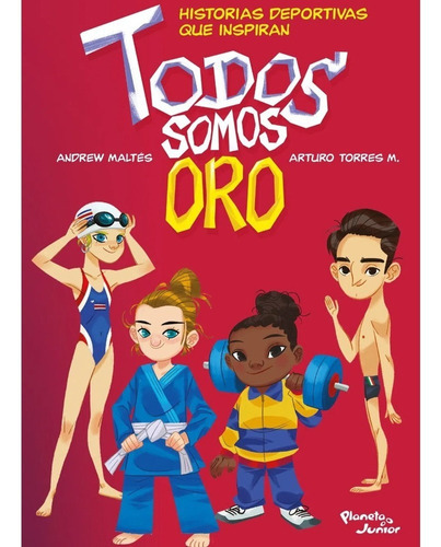 Todos Somos Oro. Maltés, Andrew | Torres, José Arturo, De Maltés, Andrew | Torres, José Arturo. Editorial Planeta Junior, Tapa Blanda En Español, 2021