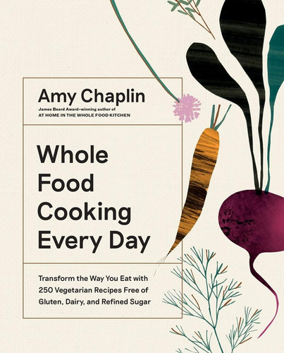 Libro: Whole Food Cooking Every Day: Transform The Way You E