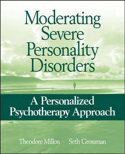 Moderating Severe Personality Disorders, De Theodore Millon. Editorial John Wiley Sons Inc, Tapa Blanda En Inglés