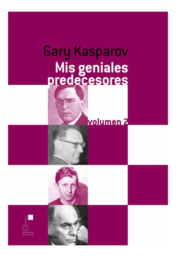 Gary Kasparov Mis Geniales Predecesores Vol 2 Ed Dilema