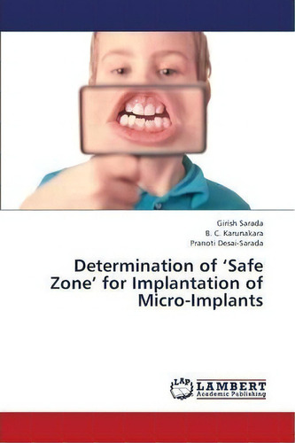 Determination Of 'safe Zone' For Implantation Of Micro-implants, De Sarada Girish. Editorial Lap Lambert Academic Publishing, Tapa Blanda En Inglés