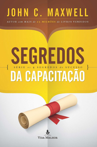 Segredos da capacitação, de Maxwell, John C.. Série Os 4 segredos do sucesso Vida Melhor Editora S.A, capa mole em português, 2016