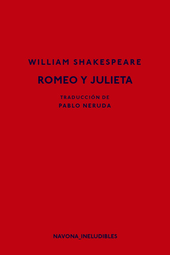 Romeo Y Julieta: Traduccion De Pablo Neruda, De Shakespeare, William. Serie N/a, Vol. Volumen Unico. Editorial Navona, Tapa Blanda, Edición 1 En Español, 2019