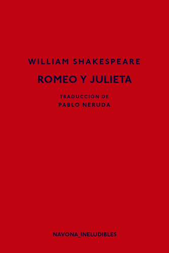 Romeo Y Julieta: Traduccion De Pablo Neruda, De Shakespeare, William. Serie N/a, Vol. Volumen Unico. Editorial Navona, Tapa Blanda, Edición 1 En Español, 2019