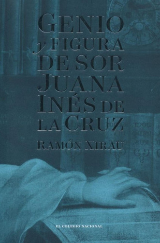 Genio Y Figura De Sor Juana Inés De La Cruz - Ramón Xirau 