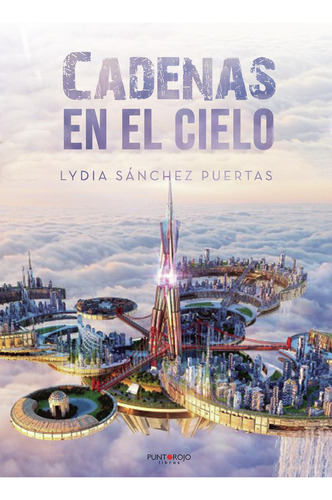 Cadenas En El Cielo, De Sánchez Puertas , Lydia.., Vol. 1.0. Editorial Punto Rojo Libros S.l., Tapa Blanda, Edición 1.0 En Español, 2032
