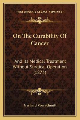 Libro On The Curability Of Cancer : And Its Medical Treat...