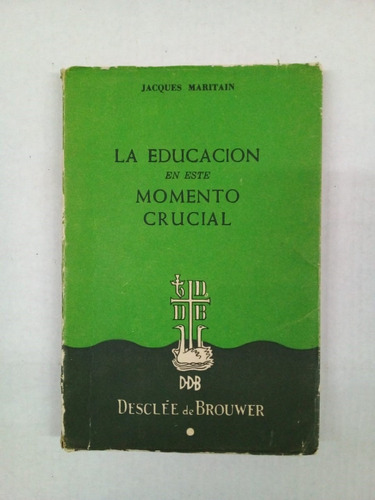 La Educación Momento Crucial - Maritain - Desclée 1965 - U