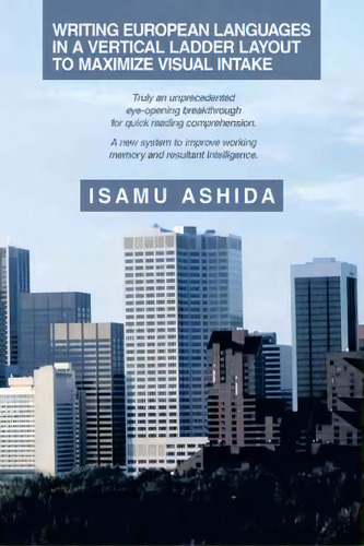 Writing European Languages In A Vertical Ladder Layout To Maximize Visual Intake : Truly An Unpre..., De Isamu Ashida. Editorial Authorhouse, Tapa Blanda En Inglés