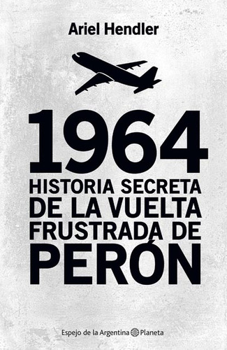 1964 Historia Secreta De La Vuelta Frustrada De Peron **prom