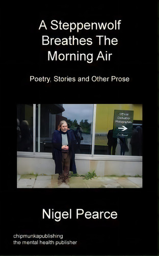 A Steppenwolf Breathes The Morning Air, De Nigel Pearce. Editorial Chipmunkapublishing, Tapa Blanda En Inglés