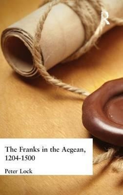 The Franks In The Aegean - Peter Lock