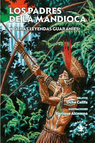Los Padres De La Mandioca Y Otras Leyendas Guaraníes - Alcat