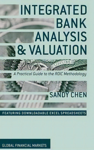 Integrated Bank Analysis And Valuation : A Practical Guide To The Roic Methodology, De S. Chen. Editorial Palgrave Macmillan, Tapa Dura En Inglés