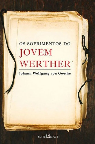 Os Sofrimentos Do Jovem Werther, De Goethe, Johann Wolfgang Von. Editora Martin Claret, Capa Mole, Edição 1ª Edição - 2014 Em Português