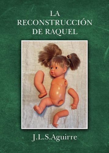 La Reconstrucción De Raquel:  aplica, de S. Aguirre , J.L... 1, vol. 1. Editorial grupo editorial circulo rojo sl, tapa pasta blanda, edición 1 en español, 2022