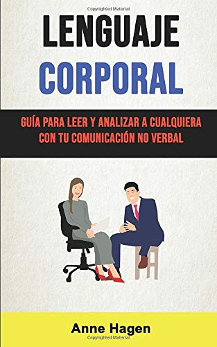 Lenguaje Corporal: Guia Para Leer Y Analizar A Cualquiera Co