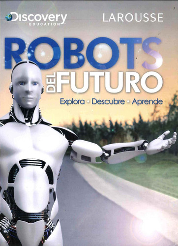 Robots Del Futuro Discovery Education Larousse - Por Aique