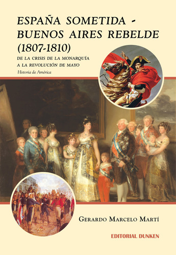 Libro: España Sometida - Buenos Aires Rebelde (1807-1810).