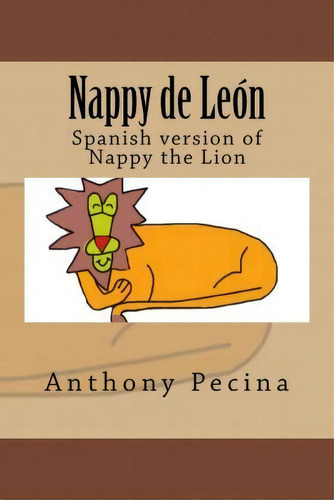 Nappy The Lion Spanish Version, De Anthony Pecina. Editorial Createspace Independent Publishing Platform, Tapa Blanda En Español