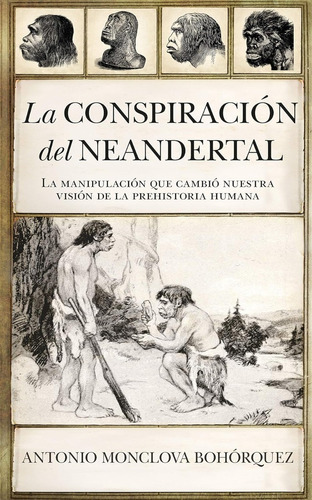 La Conspiración Neandertal. Antonio Monclova Bohórquez