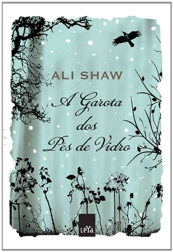 A garota dos pes de vidro, de Shaw, Ali. Editorial Casa dos Mundos Produção Editorial e Games LTDA, capa mole em português, 2010