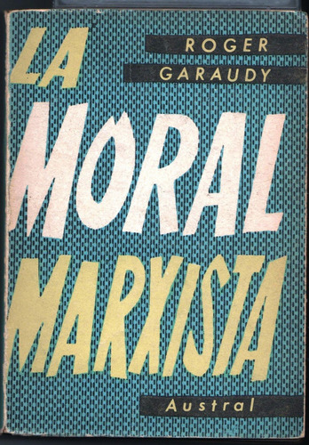 La Moral Marxista Roger Garaudy  Editorial Austral Santiago 