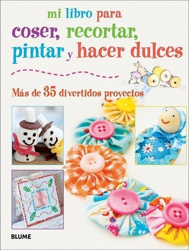 Mi Libro Para Coser, Recortar, Pintar Y Hacer Dulces