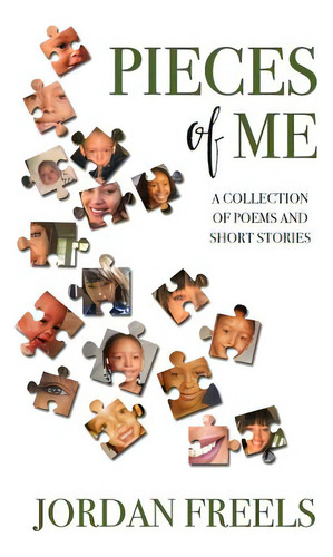 Pieces Of Me: A Collection Of Poems And Short Stories, De Freels, Jordan. Editorial Lightning Source Inc, Tapa Blanda En Inglés