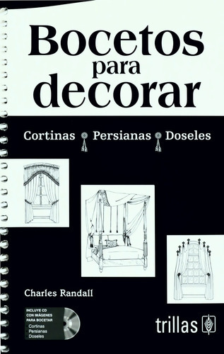 Bocetos Para Decorar: Cortinas, Persianas Y Doseles. Incluye Cd, De Randall, Charles., Vol. 1. Editorial Trillas, Tapa Blanda, Edición 1a En Español, 2010