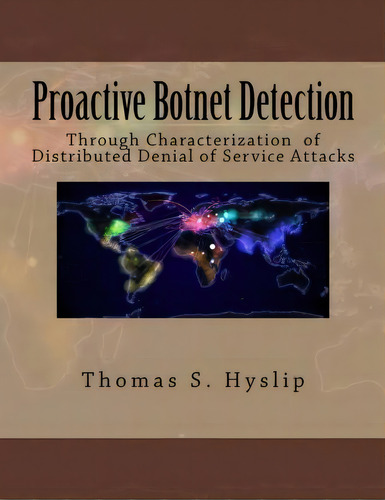 Proactive Botnet Detection, De Dr Thomas S Hyslip. Editorial Createspace Independent Publishing Platform, Tapa Blanda En Inglés