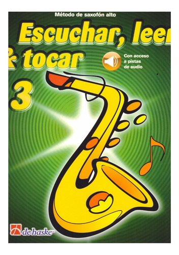 Método De Saxofón Alto: Escuchar, Leer & Tocar Vol.3.